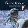 Max Goes to Jupiter: A Science Adventure with Max the Dog - Jeffrey Bennett, Nick Schneider, Erica Ellingson, Michael W. Carroll