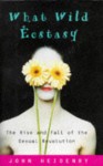What Wild Ecstasy: The Rise and Fall of the Sexual Revolution - John Heidenry