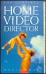 The Complete Home Video Director - David L. Owen