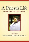 A Priest's Life: The Calling, The Cost, The Joy - Patricia Mitchell, Edwin F. O'Brien