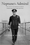 Neptune’s Admiral: The Life of Sir Bertram Ramsay, Commander of Dunkirk and D-Day - Gilbert Andrew Hugh Gordon