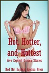 Hot, Hotter, and Hottest: Five Explicit Erotica Stories - Samantha Sampson, Nycole Folk, Sarah Blitz, Angela Ward, Connie Hastings