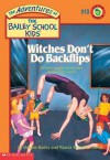 Witches Don't Do Backflips - Debbie Dadey, Marcia Thornton Jones, John Steven Gurney