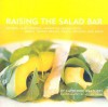 Raising the Salad Bar: Beyond Leafy Greens--Inventive Salads with Beans, Whole Grains, Pasta, Chicken, and More - Catherine Walthers