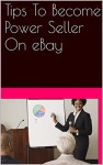 Tips To Become Power Seller On eBay - John peter