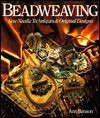 Beadweaving: New Needle Techniques & Original Designs - Ann Benson