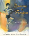 Dancing to Freedom: The True Story of Mao's Last Dancer - Li Cunxin, Anne Spudvilas