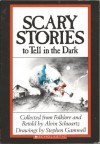 Scary Stories to Tell in the Dark: Collected from American Folklore - Alvin Schwartz, Stephen Gammell