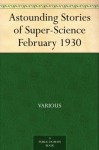 Astounding Stories of Super-Science February 1930 - Various, Harry Bates