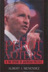 The Perot Voters and the Future of American Politics - Albert J. Menendez