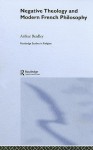 Negative Theology and Modern French Philosophy - Arthur Bradley