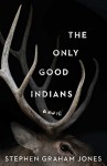 The Only Good Indians - Stephen Graham Jones