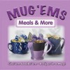 Mug 'Ems: Meals & More: Give "Em & Bake 'Em: Recipes in a Mug! - G&R Publishing