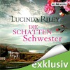 Die Schattenschwester (Die sieben Schwestern 3) - Lucinda Riley, Bettina Kurth, Oliver Siebeck, Katharina Spiering, Der Hörverlag