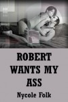 Robert Wants My Ass: First Anal Sex with a Stranger - Nycole Folk