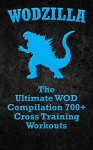 WODs: WODZILLA: The Ultimate WOD Compilation 700+ Cross Training Workouts (Cross Training WOD, Cross Training Bible, Wods, Build Muscle, Fat Loss, Kettlebell ... Home Workout, Bodyweight Training) - Ben Morgan