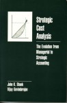 Strategic Cost Analysis: The Evolution from Managerial to Strategic Accounting - John K. Shank, Vijay Govindarajan