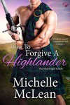 How to Forgive a Highlander - Michelle McLean