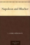 Napoleon and Blucher - L. (Luise) Mühlbach