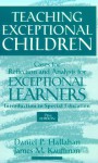 Teaching Exceptional Children: Cases For Reflection And Analysis For Exceptional Learners: Introduction To Special Education - Daniel P. Hallahan, James M. Kauffman