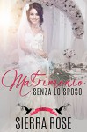 Matrimonio senza lo sposo - Parte 2 (Italian Edition) - Sierra Rose, Livia Romano
