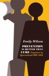 Prevention is Better Than Cure: Eugenics in Queensland 1900–1950 - Emily Wilson