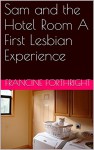 Sam and the Hotel Room A First Lesbian Experience - Francine Forthright