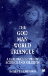 The God/Man/World Triangle: A Dialogue Between Science and Religion - Robert Crawford