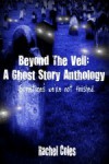 Beyond The Veil: A Ghost Story Anthology - Rachel Coles