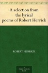 A selection from the lyrical poems of Robert Herrick - Robert Herrick, Francis Turner Palgrave
