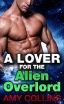 Alien Romance: A Lover For The Alien Overlord - Amy Collins
