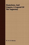 Mamelons, and Ungava, a Legend of the Saguenay - William Henry Harrison Murray