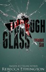 Through Glass - Episode Six (Through Glass Novella Series Book 6) - Rebecca Ethington