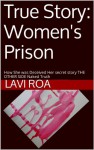 True Story: Women's Prison: How She was Deceived Her secret story THE OTHER SIDE Naked Truth (How She was Deceived Her secret story THE OTHER SIDE Naked Truth.Women's Prison) - Lavi Roa