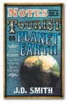 Notes of a Tourist on Planet Earth - J.D. Smith