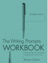 The Writing Prompts Workbook, Grades 5-6: Story Starters for Journals, Assignments and More (The Writing Prompts Workbook Series 3) - Bryan Cohen