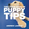 The Little Book of Puppy Tips - Andrew Langley