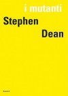 I Mutanti: Stephen Dean - Eric De Chassey, Stephen Dean