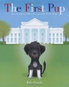 The First Pup: The Real Story of How Bo Got to the White House - Bob Staake