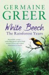 White Beech: The Rainforest Years - Germaine Greer