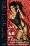 'What The Hell Was I Thinking?!!' - Confessions of the World's Most Controversial Sex Symbol - Jake Brown, Jasmin St. Claire
