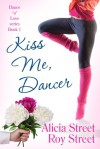 Kiss Me, Dancer - Alicia Street, Roy Street