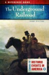 The Underground Railroad: A Reference Guide - Kerry Walters