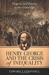 Henry George and the Crisis of Inequality: Progress and Poverty in the Gilded Age (Columbia History of Urban Life) Hardcover June 2, 2015 - Edward O'Donnell