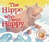 The Hippo Who Was Happy - Rachel Elliot, John Bendall-Brunello