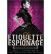 { ETIQUETTE & ESPIONAGE (FINISHING SCHOOL #01) } By Carriger, Gail ( Author ) [ Feb - 2013 ] [ Hardcover ] - Gail Carriger