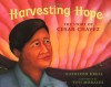 Harvesting Hope: The Story of Cesar Chavez - Kathleen Krull, Yuyi Morales