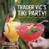 Trader Vic's Tiki Party!: Cocktails and Food to Share with Friends - Stephen Siegelman