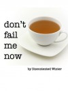 Don't Fail Me Now - DiscontentedWinter