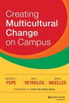 Creating Multicultural Change on Campus - Raechele L Pope, Amy L. Reynolds, John A Mueller, Caryn McTighe Musil